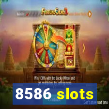 8586 slots